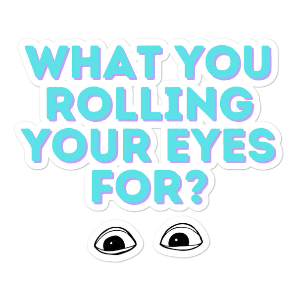  What You Rolling Your Eyes For? Bubble-Free Stickers by Queer In The World Originals sold by Queer In The World: The Shop - LGBT Merch Fashion