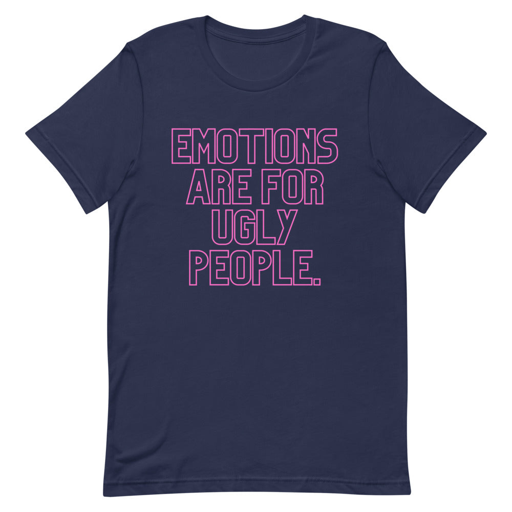 Navy T-shirt with pink outlined text reading “EMOTIONS ARE FOR UGLY PEOPLE.”