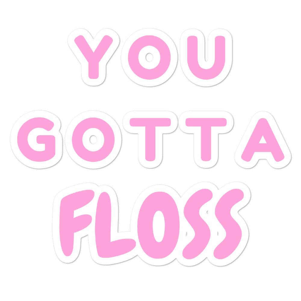 Bubble-free sticker spelling “YOU GOTTA FLOSS” in rounded pink letters