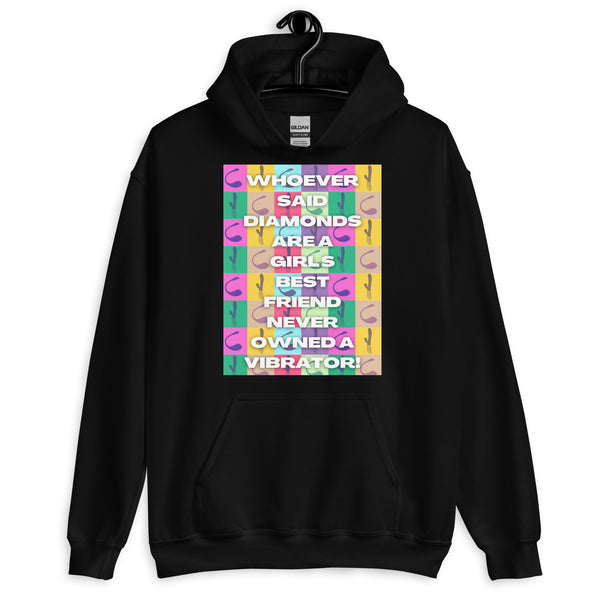 Front view of a black hoodie reading “Whoever said diamonds are a girl's best friend never owned a vibrator!”