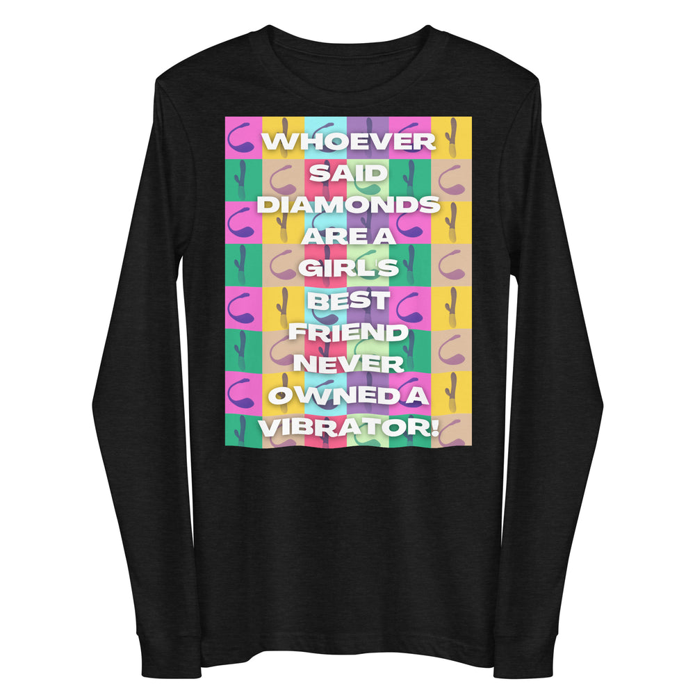 Front view of a black long-sleeve shirt reading “WHOEVER SAID DIAMONDS ARE A GIRL’S BEST FRIEND NEVER OWNED A VIBRATOR!”