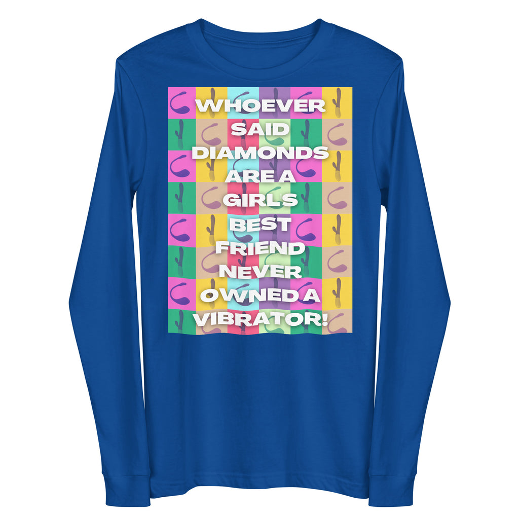 Front view of a royal-blue long-sleeve shirt reading “WHOEVER SAID DIAMONDS ARE A GIRL’S BEST FRIEND NEVER OWNED A VIBRATOR!”