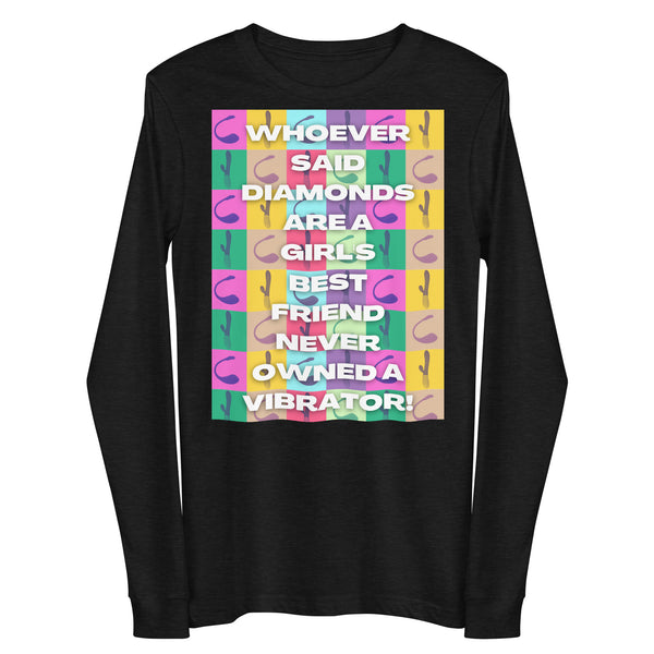 Front view of a black long-sleeve shirt reading “WHOEVER SAID DIAMONDS ARE A GIRL’S BEST FRIEND NEVER OWNED A VIBRATOR!”
