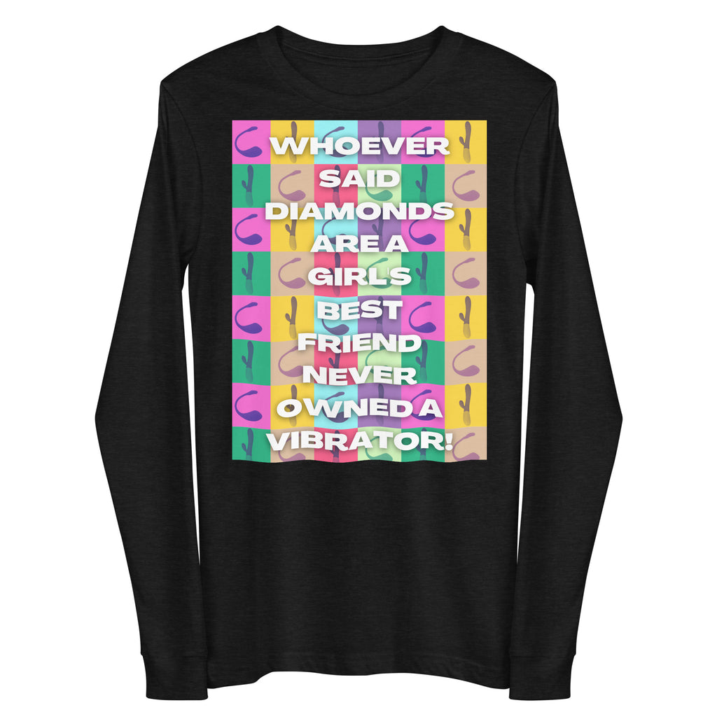 Front view of a black long-sleeve shirt reading “WHOEVER SAID DIAMONDS ARE A GIRL’S BEST FRIEND NEVER OWNED A VIBRATOR!”