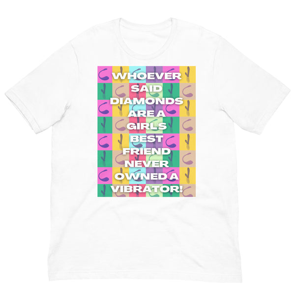White T-shirt laid flat with colorful vibrator pattern and text, “Whoever said diamonds are a girl's best friend never own...