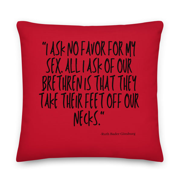 Red square pillow with black lettering quoting Ruth Bader Ginsburg about asking no favors for sex