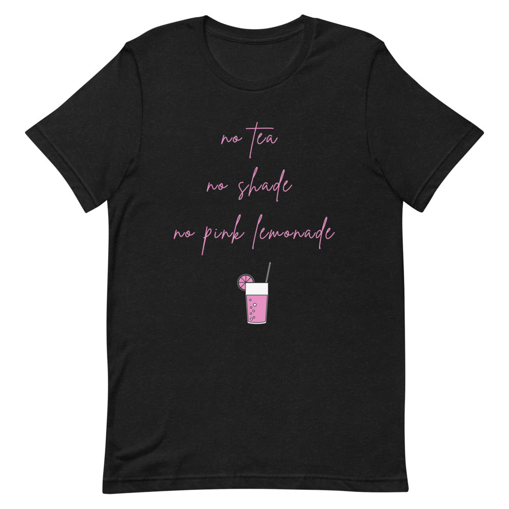 Front view of a black T-shirt reading “no tea, no shade, no pink lemonade” with a drink graphic