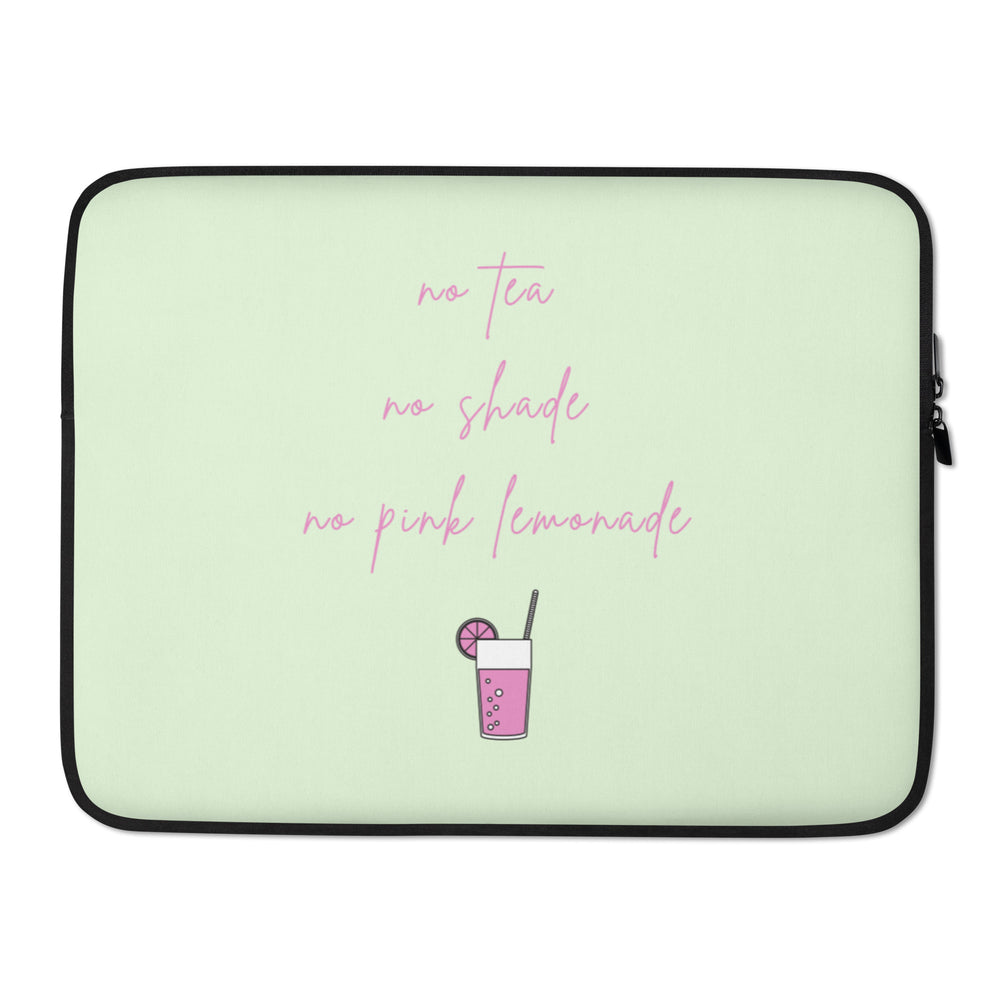 Pale green laptop sleeve with pink “no tea, no shade, no pink lemonade” lettering and drink graphic