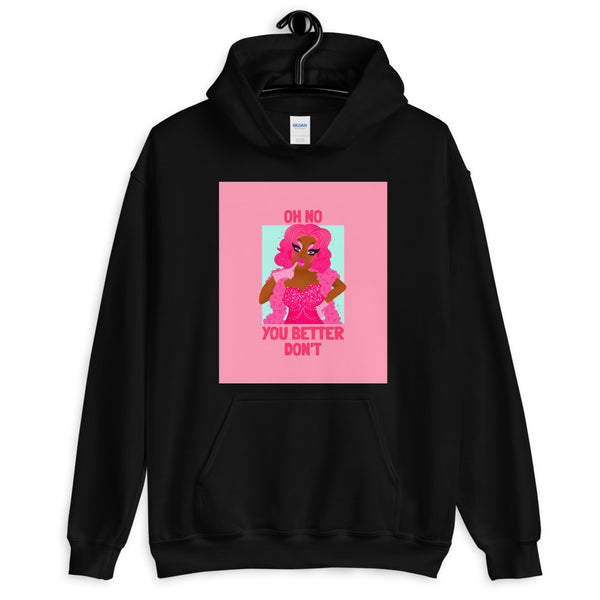 Black hoodie with a pink drag queen graphic and the slogan “OH NO YOU BETTER DON’T”