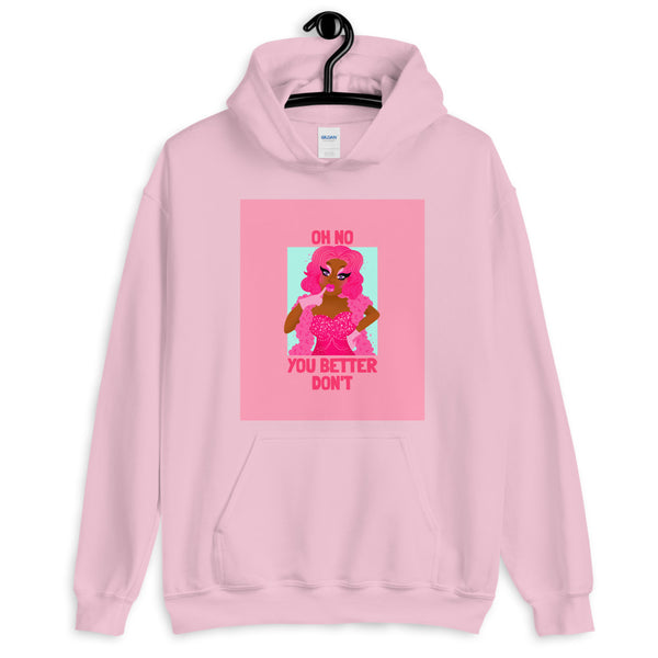 Pink pullover hoodie with drag illustration and “OH NO YOU BETTER DON’T” front graphic
