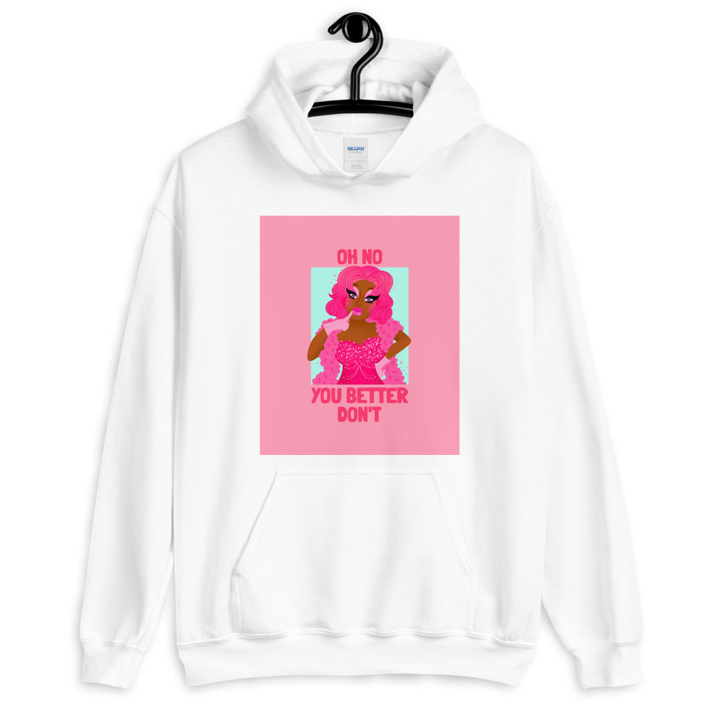 White hoodie with pink drag-inspired graphic and “OH NO YOU BETTER DON’T” text