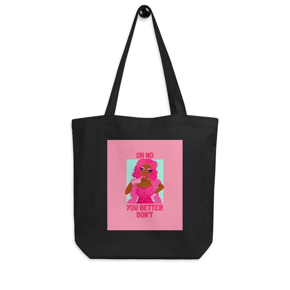 Front view of a black tote bag with a pink drag queen graphic and “OH NO YOU BETTER DON’T” text