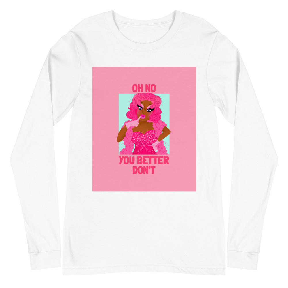 White long-sleeve shirt with pink drag illustration and “OH NO YOU BETTER DON’T” text