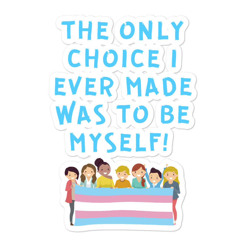 Close-up sticker reading “THE ONLY CHOICE I EVER MADE WAS TO BE MYSELF!” above a trans pride flag
