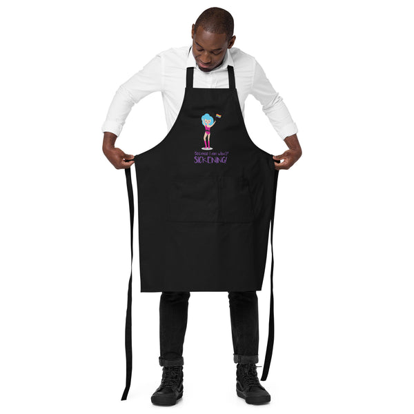  Because I Am What? Sickening! Organic Cotton Apron by Queer In The World Originals sold by Queer In The World: The Shop - LGBT Merch Fashion