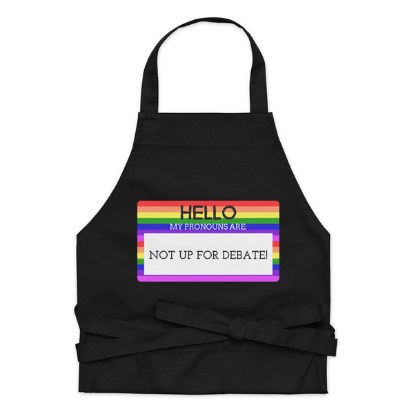  Hello My Pronouns Are Not Up For Debate Organic Cotton Apron by Queer In The World Originals sold by Queer In The World: The Shop - LGBT Merch Fashion