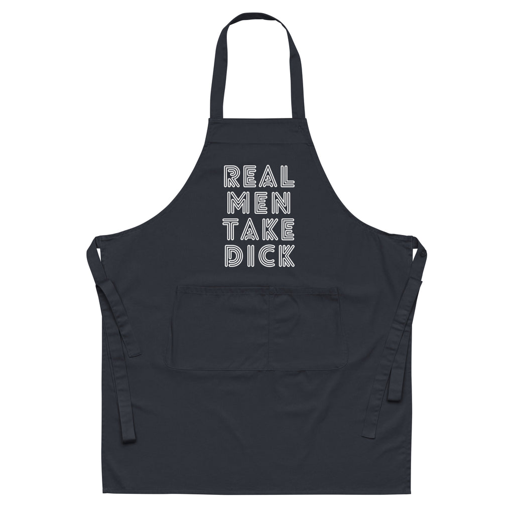  Real Men Take Dick Organic Cotton Apron by Queer In The World Originals sold by Queer In The World: The Shop - LGBT Merch Fashion