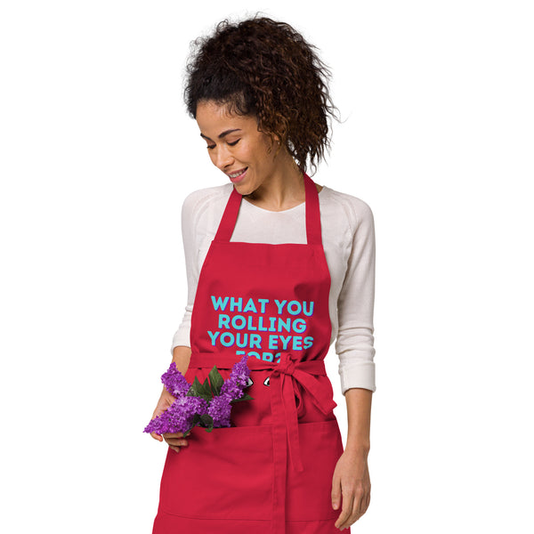 What You Rolling Your Eyes For?  Organic Cotton Apron by Queer In The World Originals sold by Queer In The World: The Shop - LGBT Merch Fashion