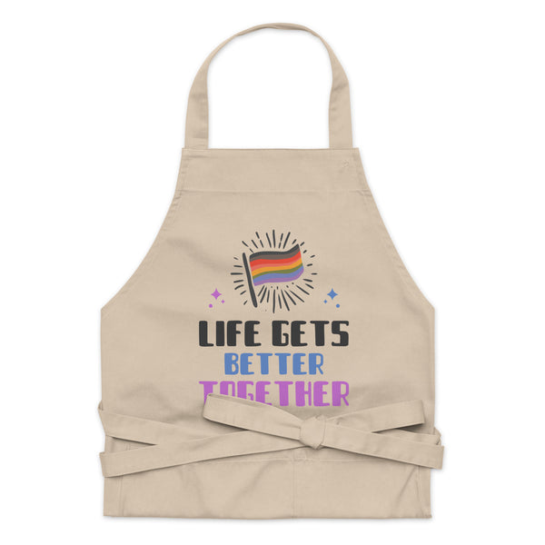  Life Gets Better Together Organic Cotton Apron by Queer In The World Originals sold by Queer In The World: The Shop - LGBT Merch Fashion