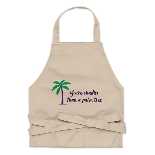  Shadier Than A Palm Tree Organic Cotton Apron by Queer In The World Originals sold by Queer In The World: The Shop - LGBT Merch Fashion
