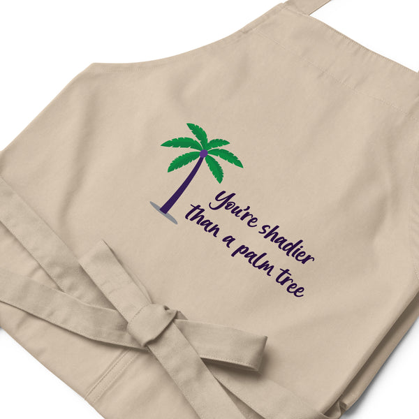  Shadier Than A Palm Tree Organic Cotton Apron by Queer In The World Originals sold by Queer In The World: The Shop - LGBT Merch Fashion