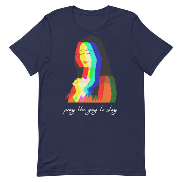 Front view of a navy T-shirt with a rainbow layered portrait and “pray the gay to stay” text