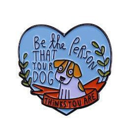  Be The Person That Your Dog Things You Are Enamel Pin by Queer In The World sold by Queer In The World: The Shop - LGBT Merch Fashion