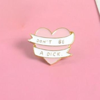  Don't Be A Dick Enamel Pin by Queer In The World sold by Queer In The World: The Shop - LGBT Merch Fashion