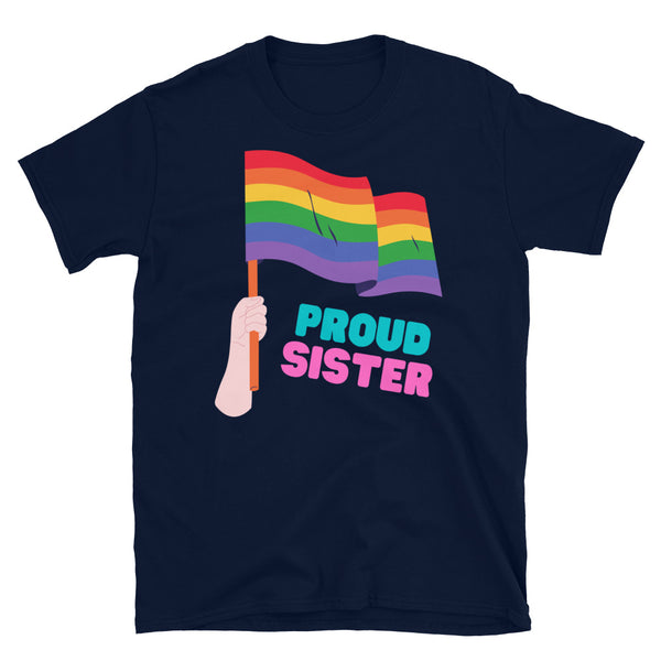 Navy Proud Sister T-shirt featuring a rainbow flag illustration and colorful “PROUD SISTER” text