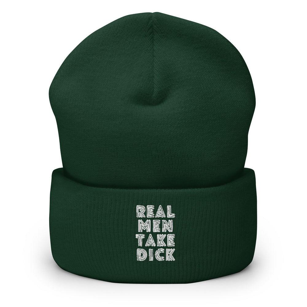 Front view of a dark green cuffed beanie reading “REAL MEN TAKE DICK” in white