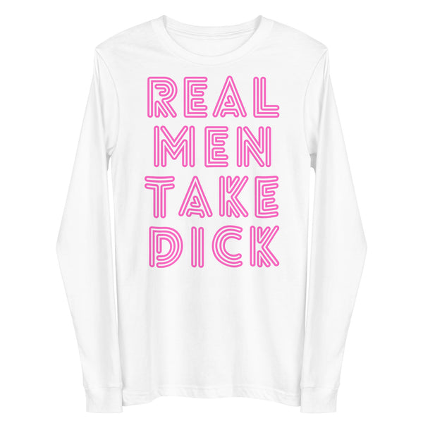 Front view of a white long-sleeve shirt with pink text reading “REAL MEN TAKE DICK”