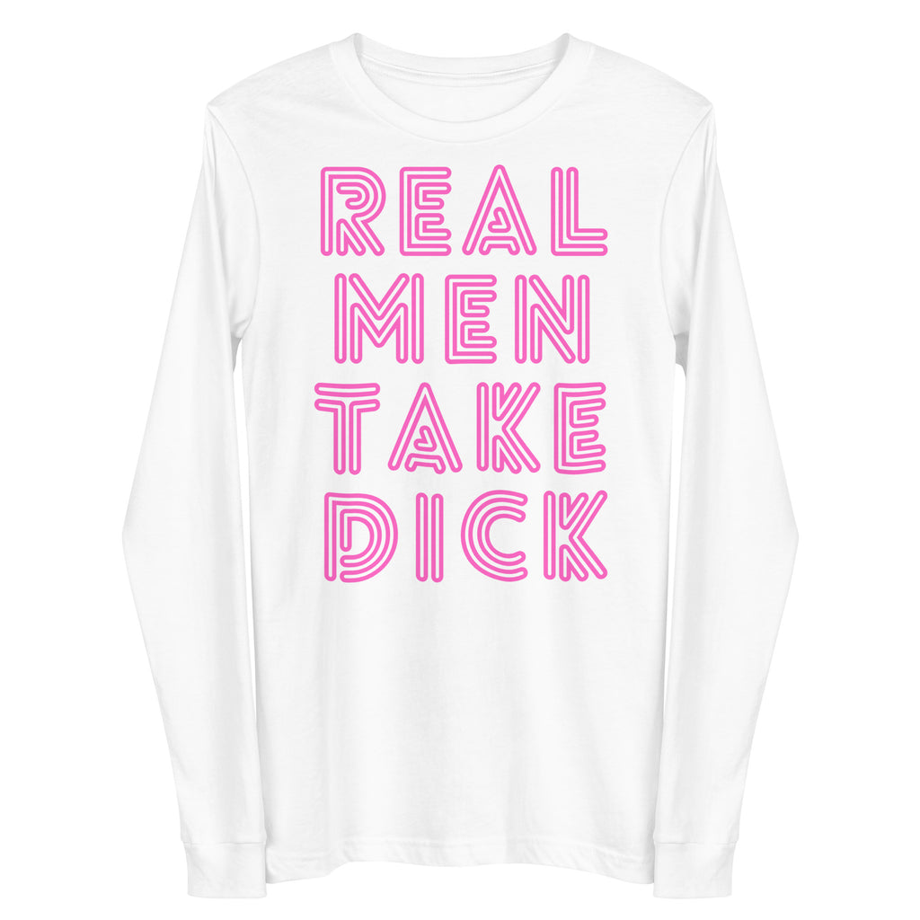 Front view of a white long-sleeve shirt with pink text reading “REAL MEN TAKE DICK”