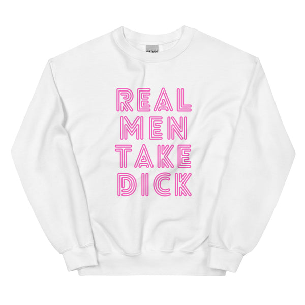 Front view of a white sweatshirt with pink outlined text reading “REAL MEN TAKE DICK.”
