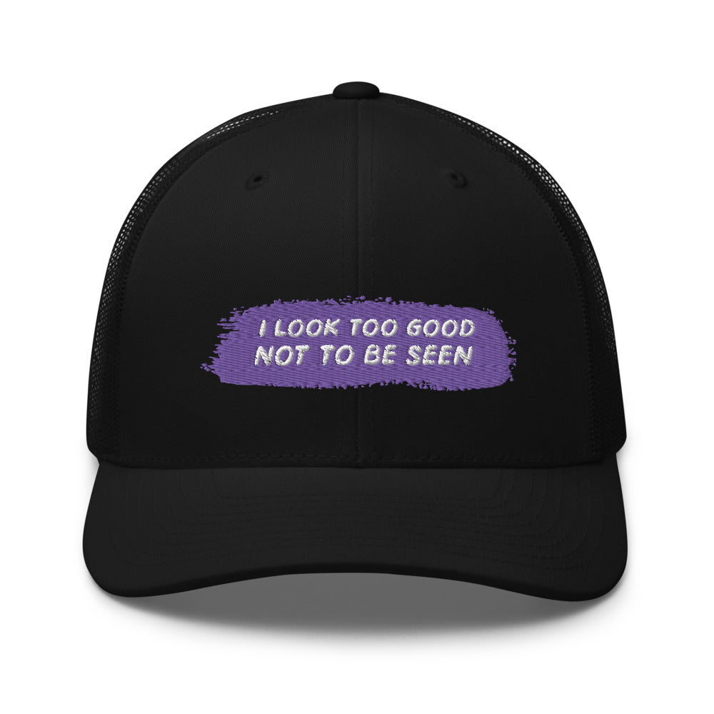 Black I Look Too Good Not To Be Seen Trucker Cap by Queer In The World Originals sold by Queer In The World: The Shop - LGBT Merch Fashion