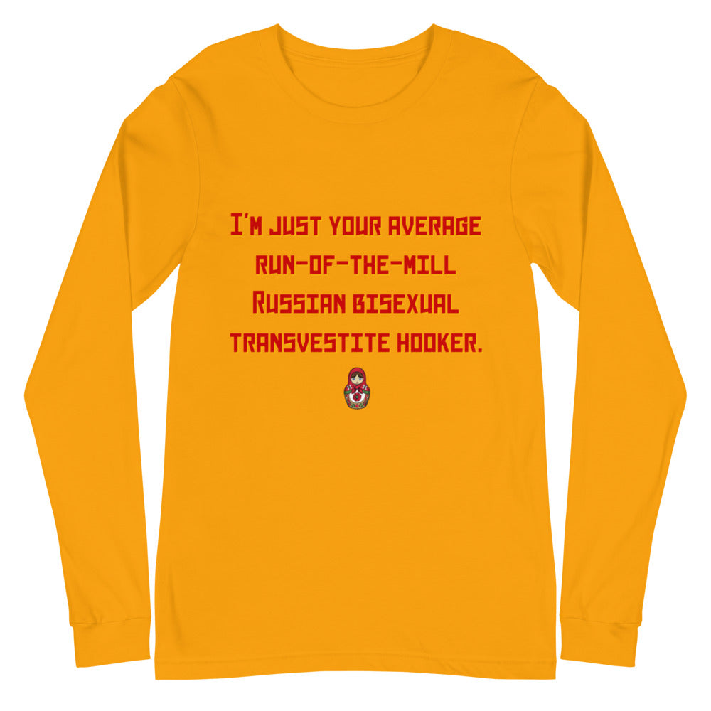 Gold long-sleeve shirt with red text reading “I'M JUST YOUR AVERAGE RUN-OF-THE-MILL RUSSIAN BISEXUAL TRANSVESTITE HOOKER.”