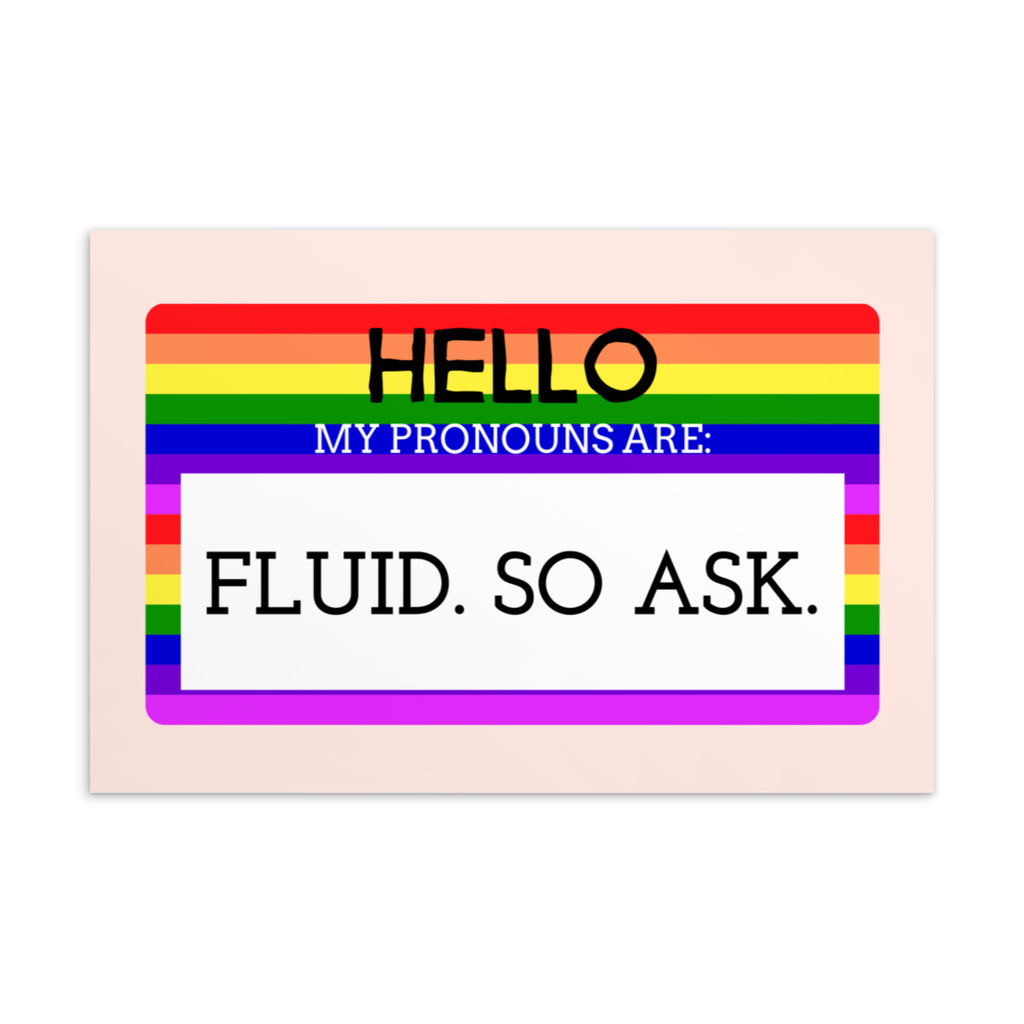  Hello My Pronouns Are Fluid. So Ask. Postcard by Queer In The World Originals sold by Queer In The World: The Shop - LGBT Merch Fashion