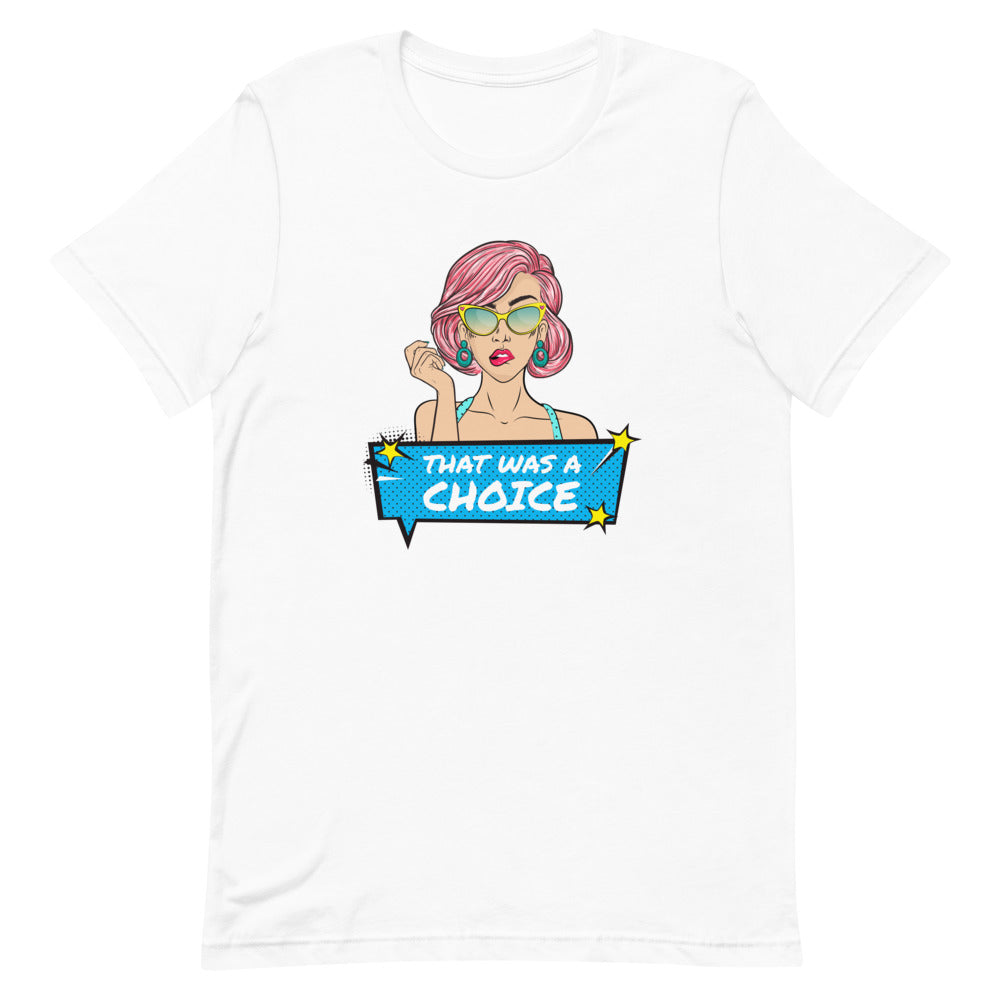 White T-shirt with pink-haired comic woman and blue speech bubble reading “THAT WAS A CHOICE”