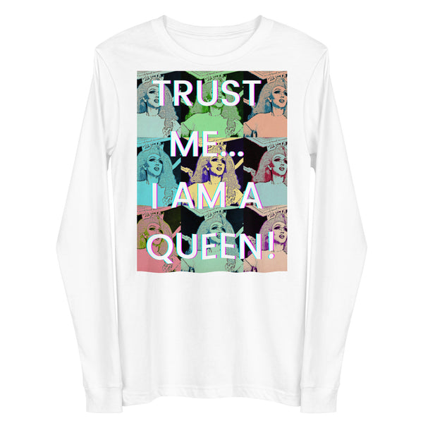 Front view of a white long-sleeve shirt reading “TRUST ME... I AM A QUEEN!”