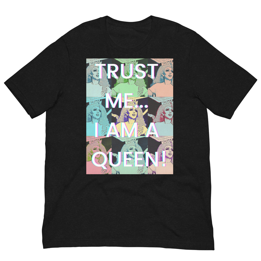 Front view of a black T-shirt reading “TRUST ME... I AM A QUEEN!” over colorful pop-art portraits