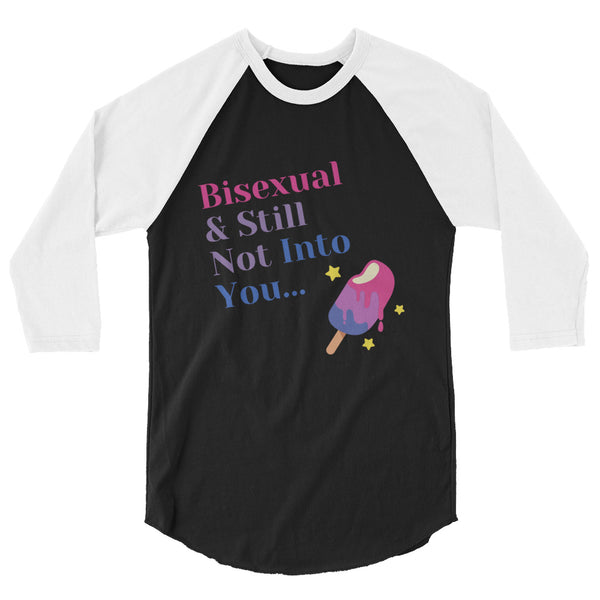 undefined Bisexual & Still Not Into You 3/4 Sleeve Raglan Shirt by Queer In The World Originals sold by Queer In The World: The Shop - LGBT Merch Fashion