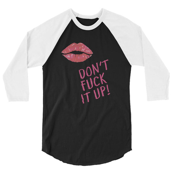 undefined Don't Fuck It Up! 3/4 Sleeve Raglan Shirt by Queer In The World Originals sold by Queer In The World: The Shop - LGBT Merch Fashion