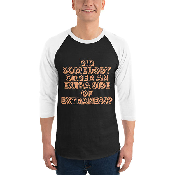 undefined Extra Side Of Extraness 3/4 Sleeve Raglan Shirt by Queer In The World Originals sold by Queer In The World: The Shop - LGBT Merch Fashion