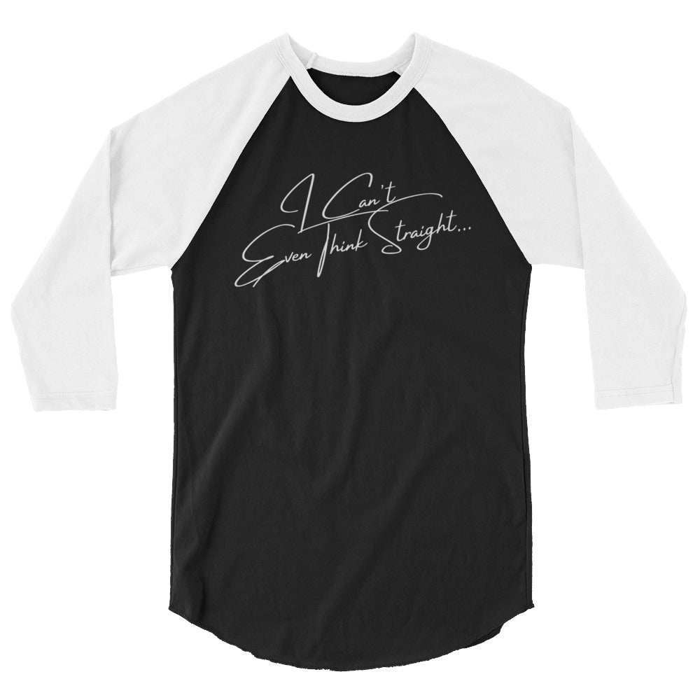 Front view of a black-and-white raglan shirt reading “I Can’t Even Think Straight…”