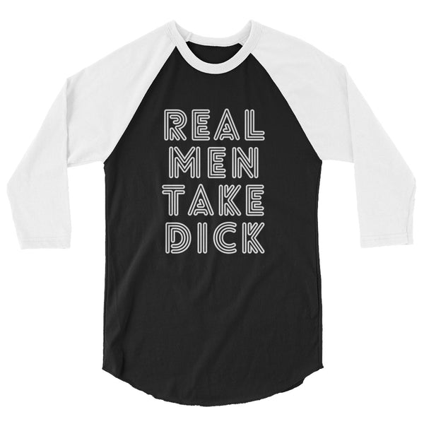undefined Real Men Take Dick 3/4 Sleeve Raglan Shirt by Queer In The World Originals sold by Queer In The World: The Shop - LGBT Merch Fashion