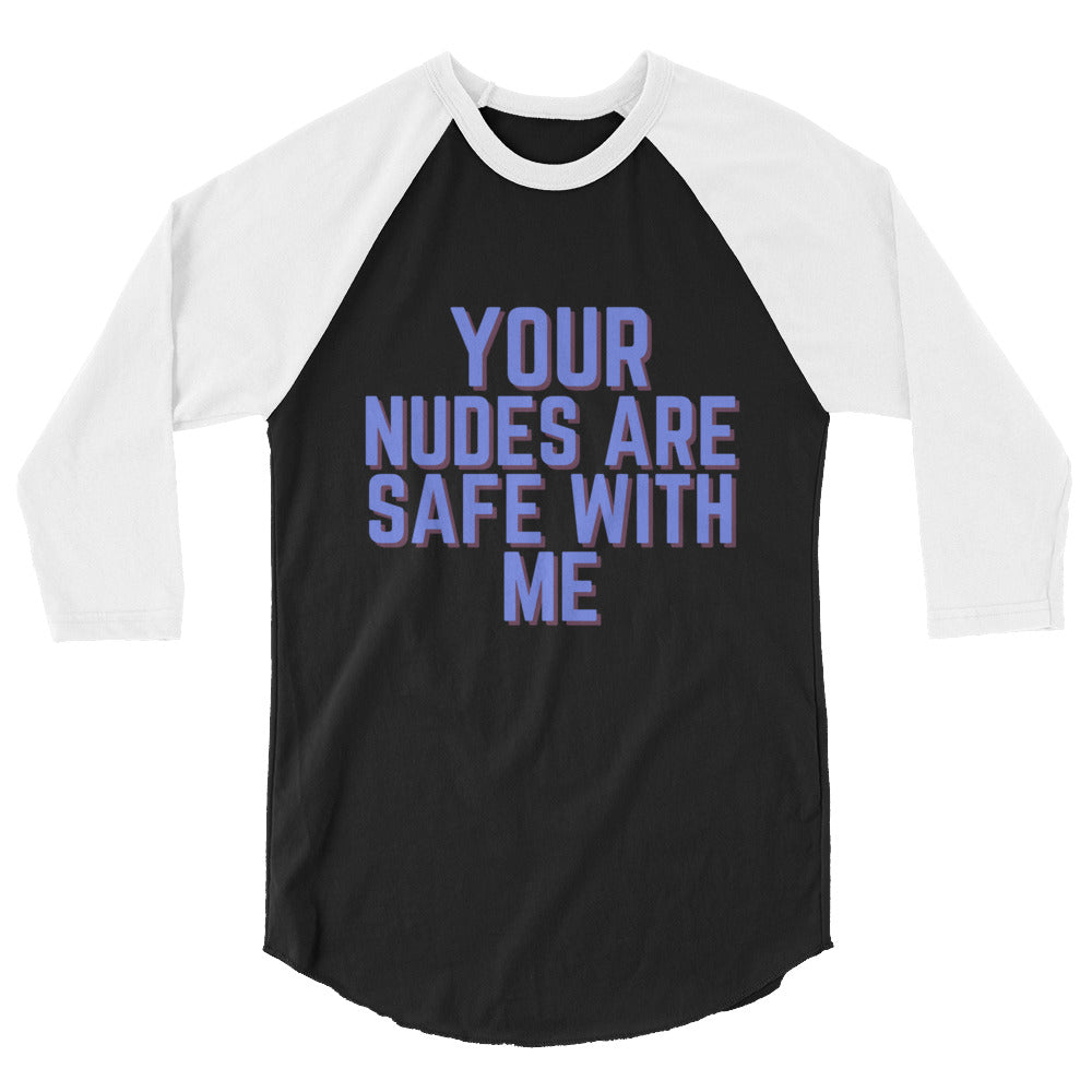Front view of a black-and-white raglan shirt reading “YOUR NUDES ARE SAFE WITH ME”