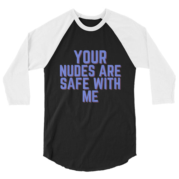 undefined Your Nudes Are Safe With Me 3/4 Sleeve Raglan Shirt by Queer In The World Originals sold by Queer In The World: The Shop - LGBT Merch Fashion