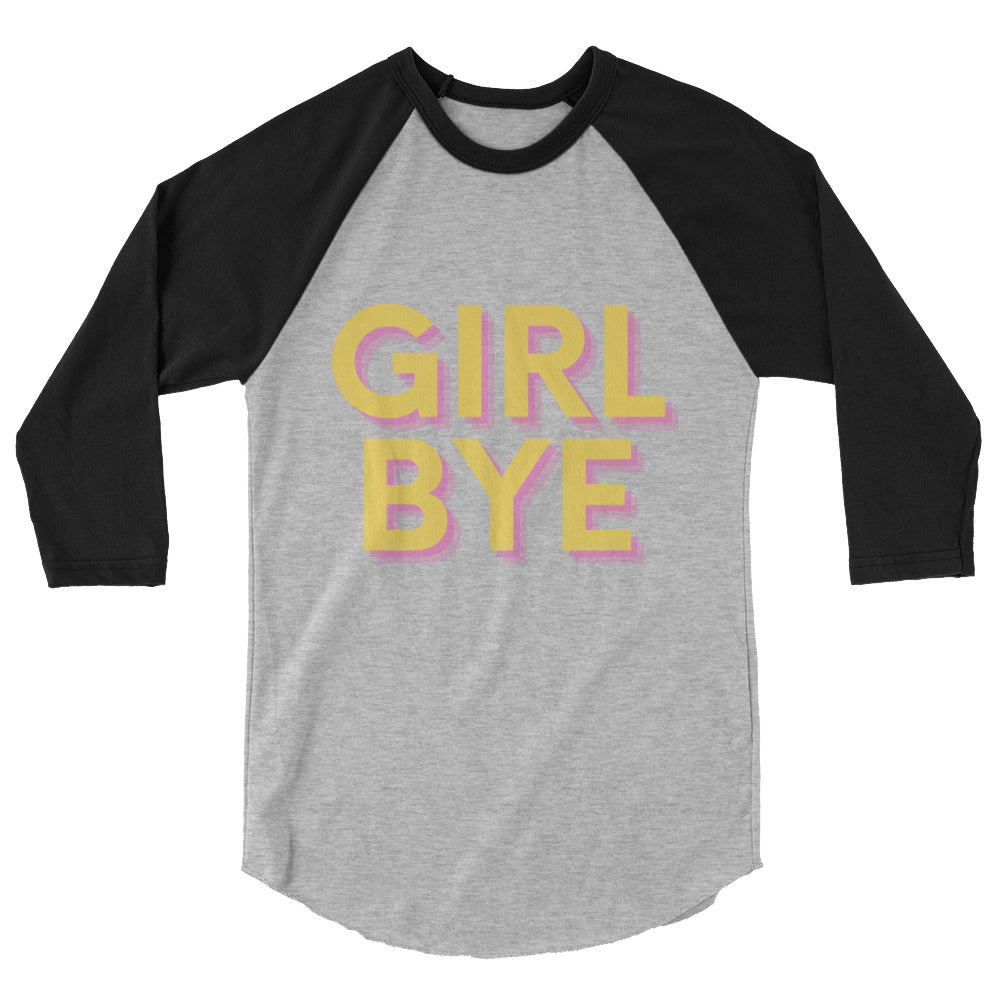 Front view of a gray and black raglan shirt reading “GIRL BYE” in yellow and pink