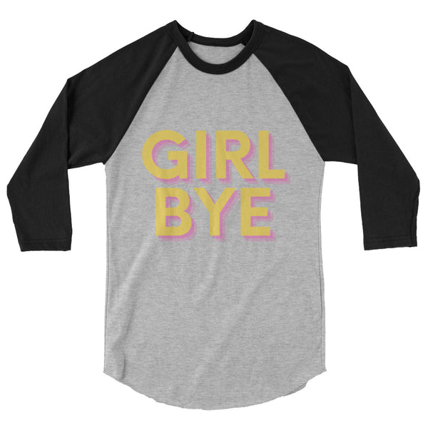 undefined Girl Bye 3/4 Sleeve Raglan Shirt by Queer In The World Originals sold by Queer In The World: The Shop - LGBT Merch Fashion