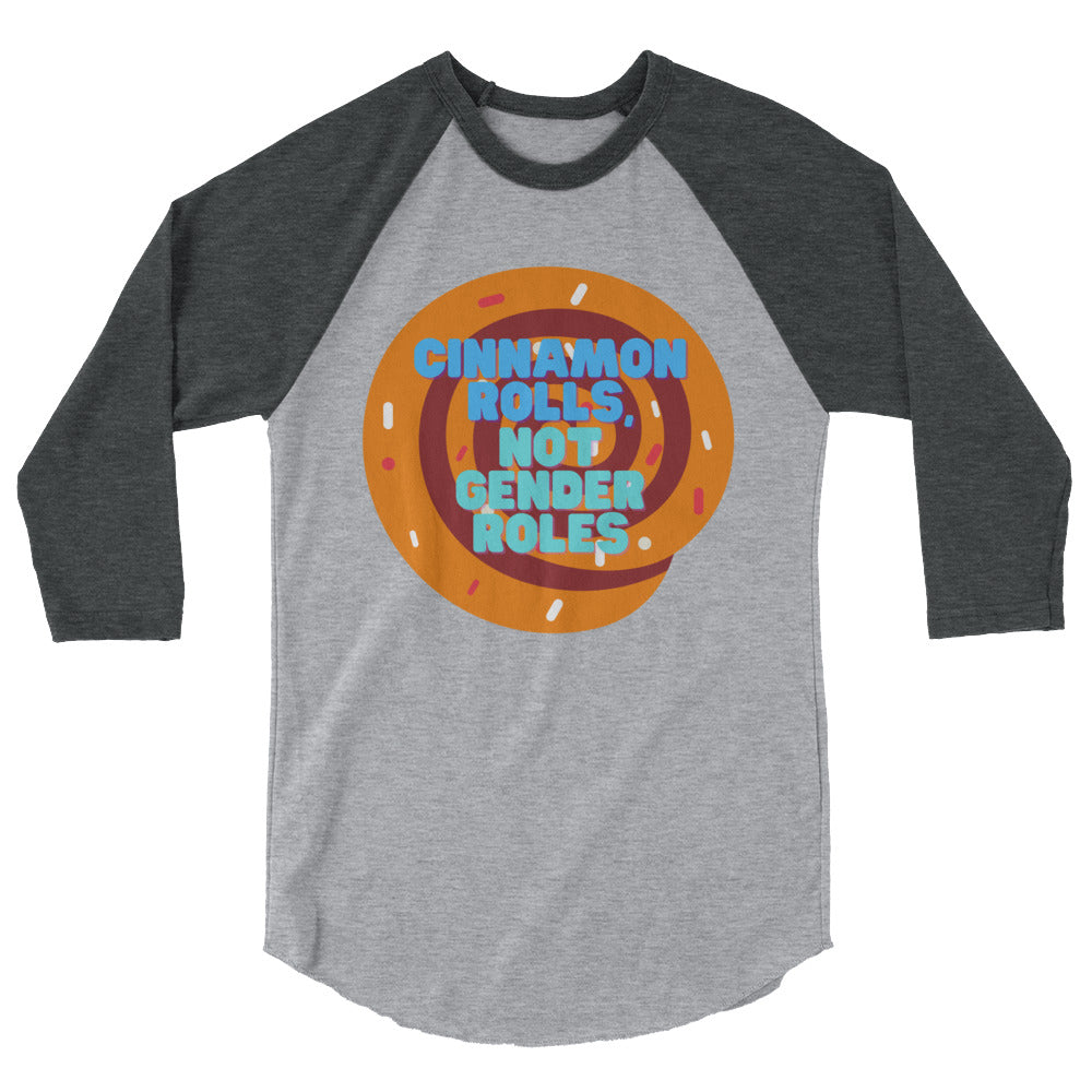 Gray raglan shirt with dark sleeves and a cinnamon roll graphic reading “Cinnamon Rolls, Not Gender Roles.”