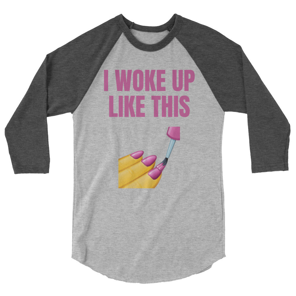 Gray raglan shirt with dark sleeves reading “I WOKE UP LIKE THIS” and nail art graphic